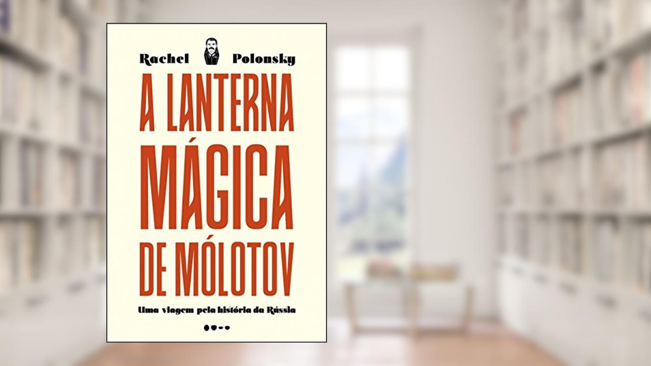 Capa de A lanterna mágica de Mólotov: Uma viagem pela história da Rússia, do autor Rachel Polonsky