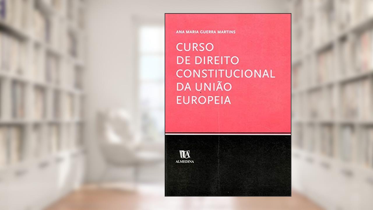 Capa de Curso de Direito Constitucional da União Europeia, do autor Ana Maria Guerra Martins