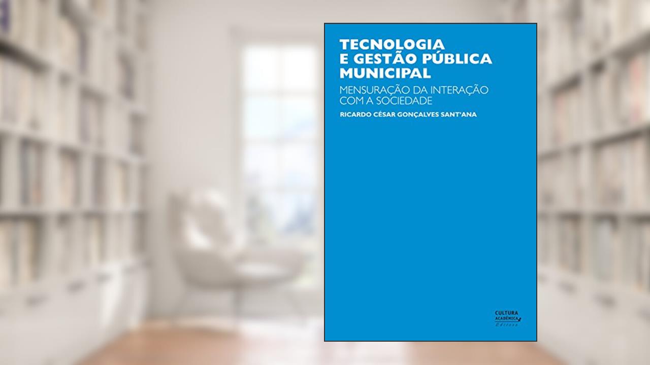 Capa de Tecnologia e gestão pública municipal: mensuração da interação com a sociedade, do autor Ricardo César Gonçalves Sant'ana
