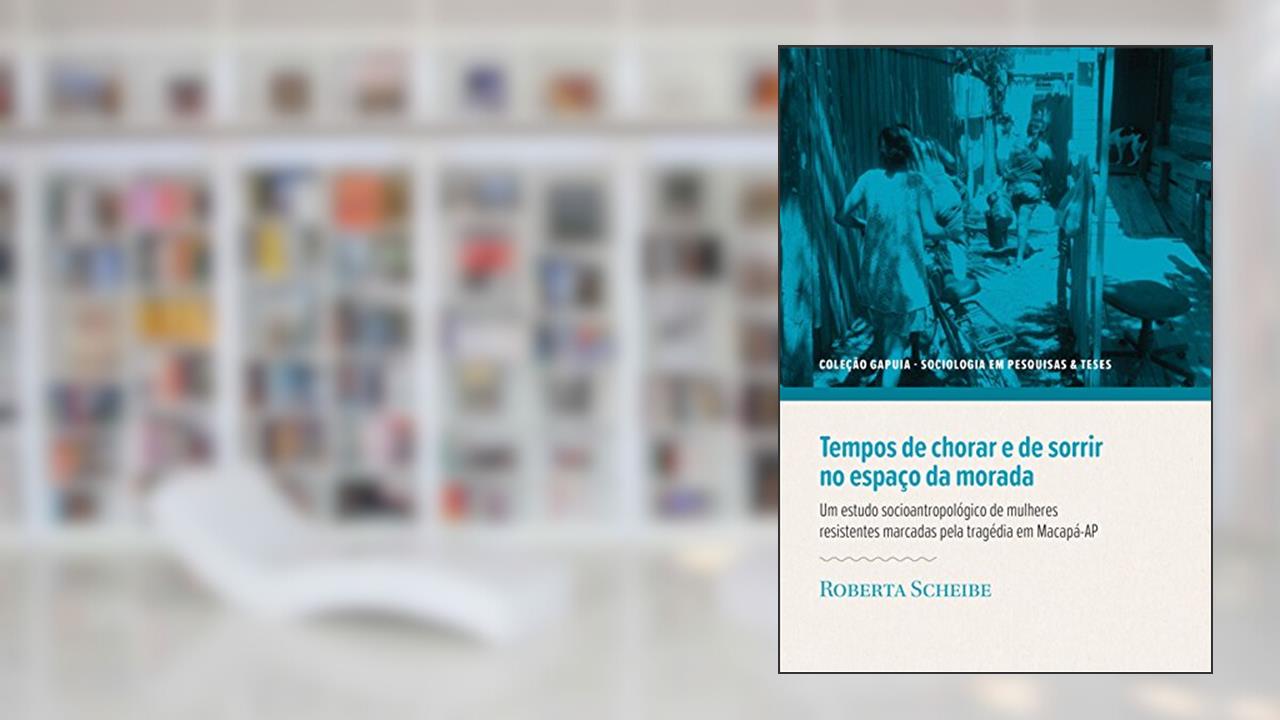Capa de Tempos de Chorar e de Sorrir no Espaço da Morada. Um Estudo Socioantropológico de Mulheres Resistentes Marcadas, do autor Roberta Scheibe