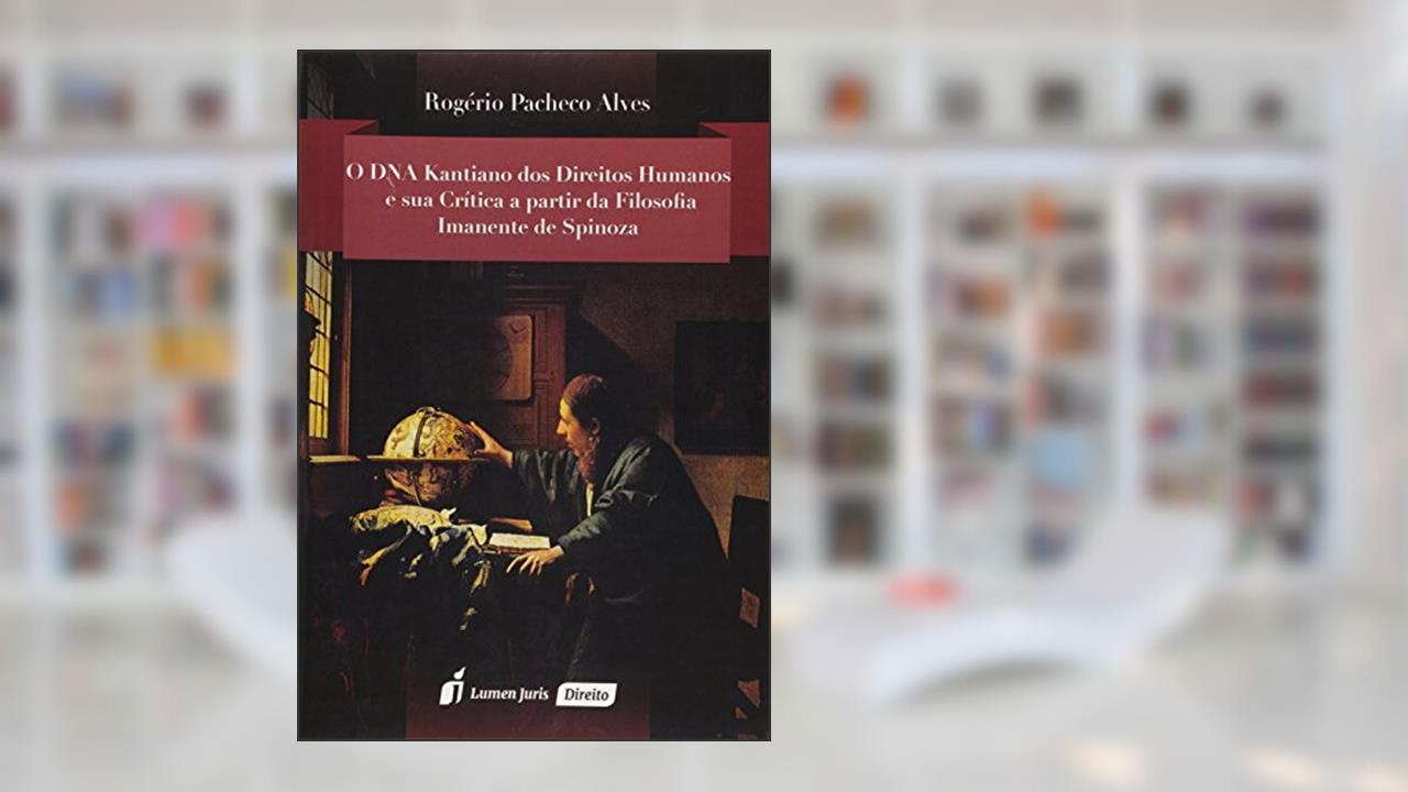 Capa de O DNA Kantiano dos Direitos Humanos e Sua Crítica a Partir da Filosofia Imanente de Spinoza 2015, do autor Rogério Pacheco Alves