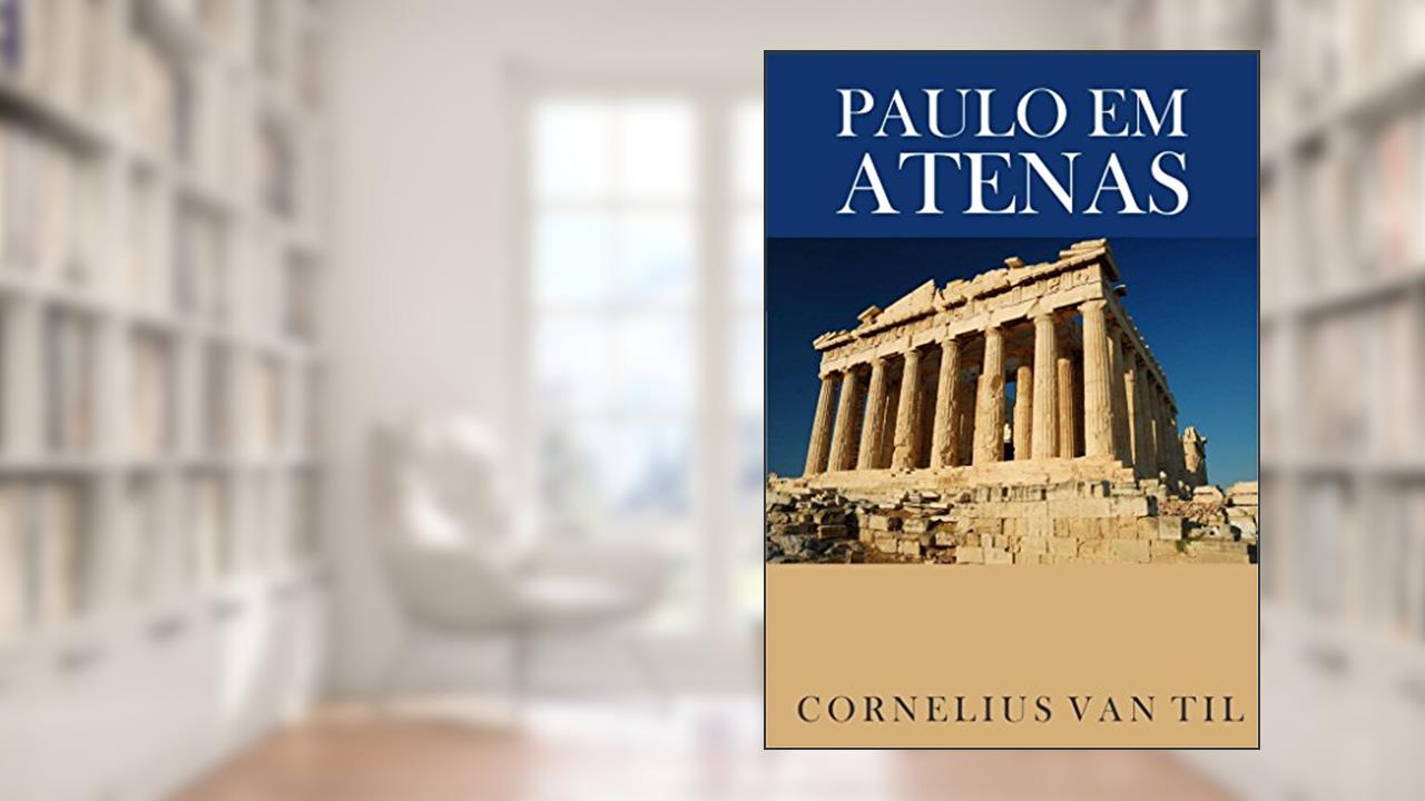 Capa de Paulo em Atenas, do autor Cornelius Van Til