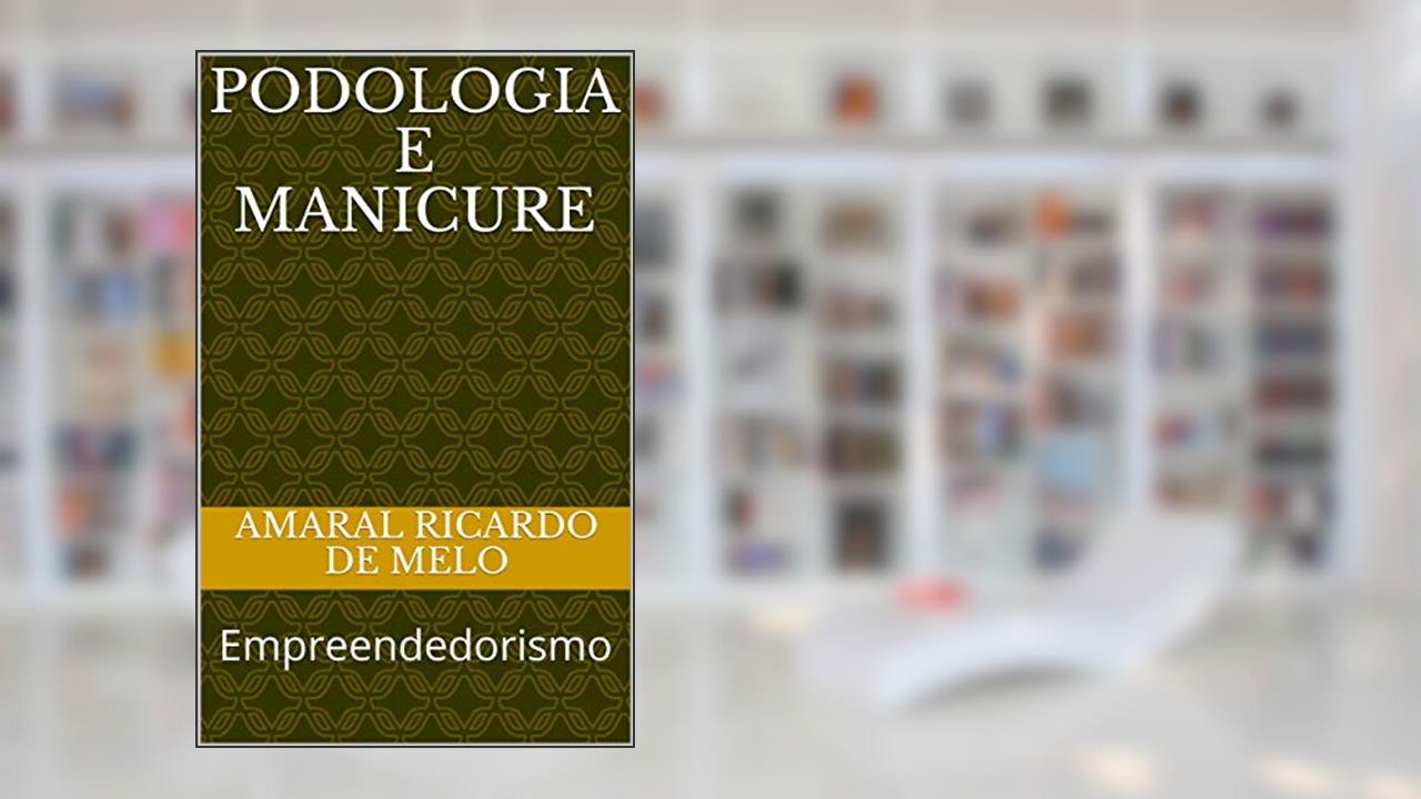 Capa de Podologia e Manicure: Empreendedorismo (Beleza Livro 2), do autor Amaral Ricardo de Melo