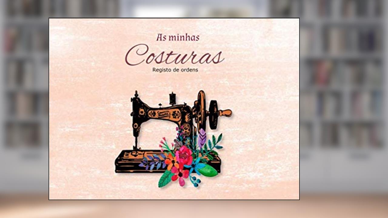 Capa de As Minha Costuras: Organizador de ordens de costura | Registo de ordens (Portuguese Edition), do autor Publicações Amor de Formiguinha