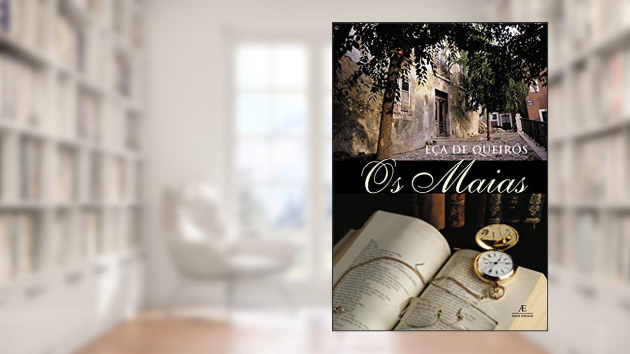 Os Maias: Episódios da Vida Romântica, do autor Eça de Queirós