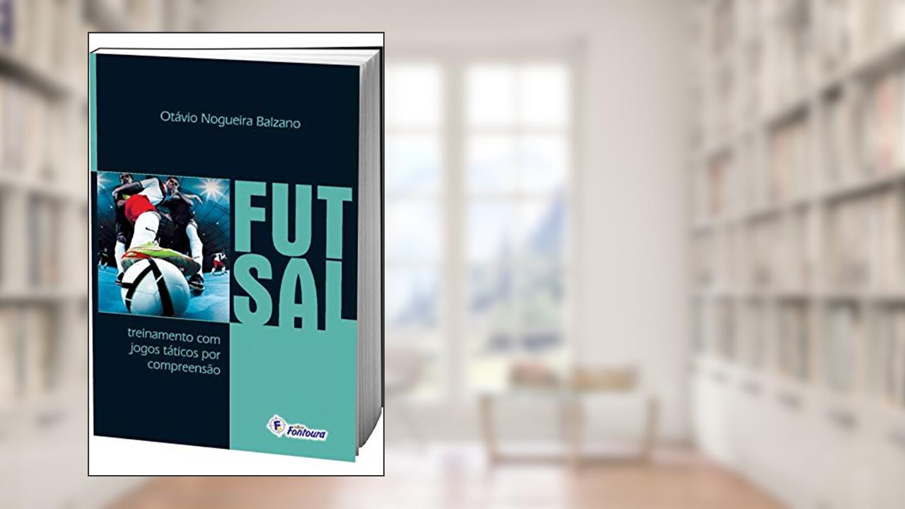 Capa de Futsal: Treinamento com Jogos Táticos por Compreensão, do autor Otávio Nogueira Balzano