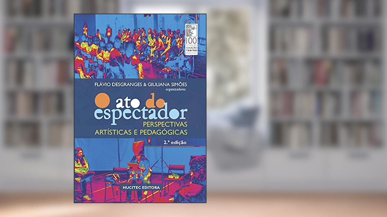 Capa de o ato do espectador: Perspectivas artísticas e pedagógicas: 93, do autor Giuliana Simões