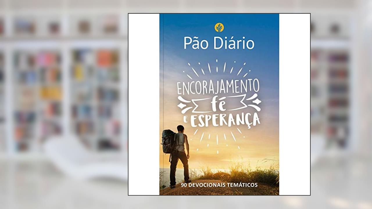Capa de Pão Diário - Encorajamento, fé e esperança: 90 devocionais temáticos, do autor Ministérios Pão Diário