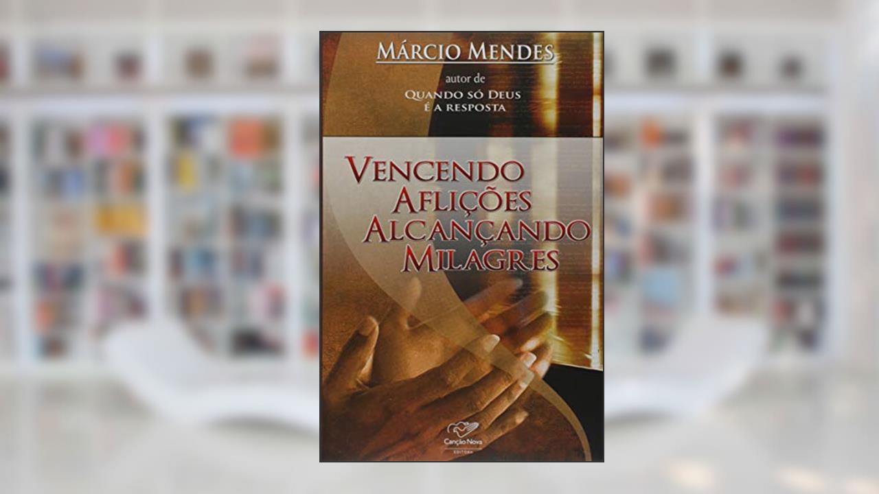 Capa de Vencendo Aflições. Alcançando Milagres, do autor Márcio Mendes