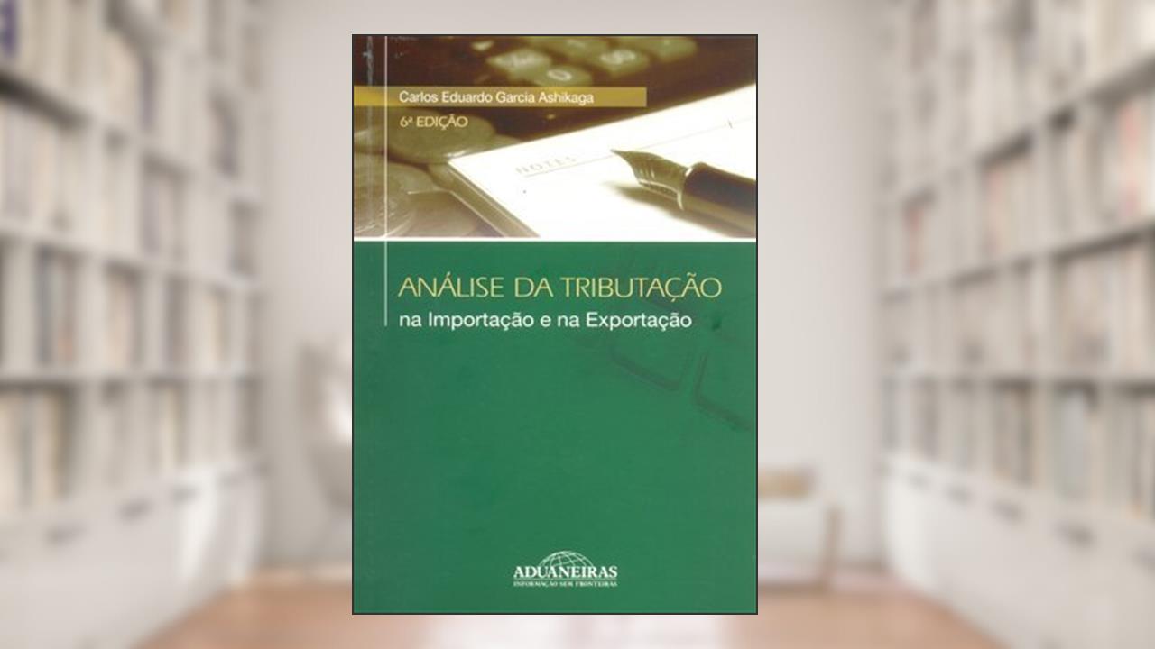 Capa de Análise da Tributação na Importação e na Exportação, do autor Carlos Eduardo Garcia Ashikaga