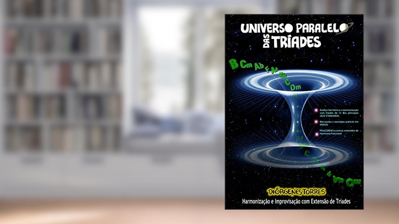 Capa de Universo Paralelo das Tríades: Harmonização e Improvisação com Extensão de Tríades, do autor Diórgenes Torres