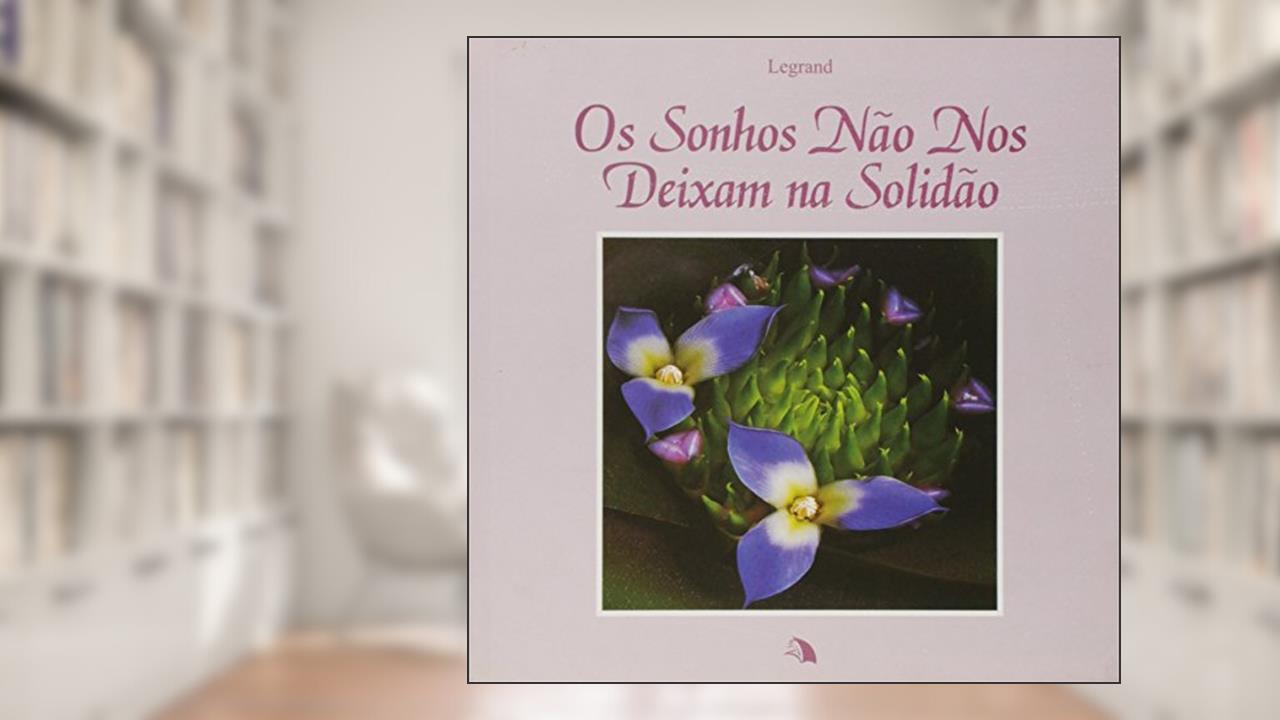 Capa de Os Sonhos não nos Deixam na Solidão, do autor Legrand