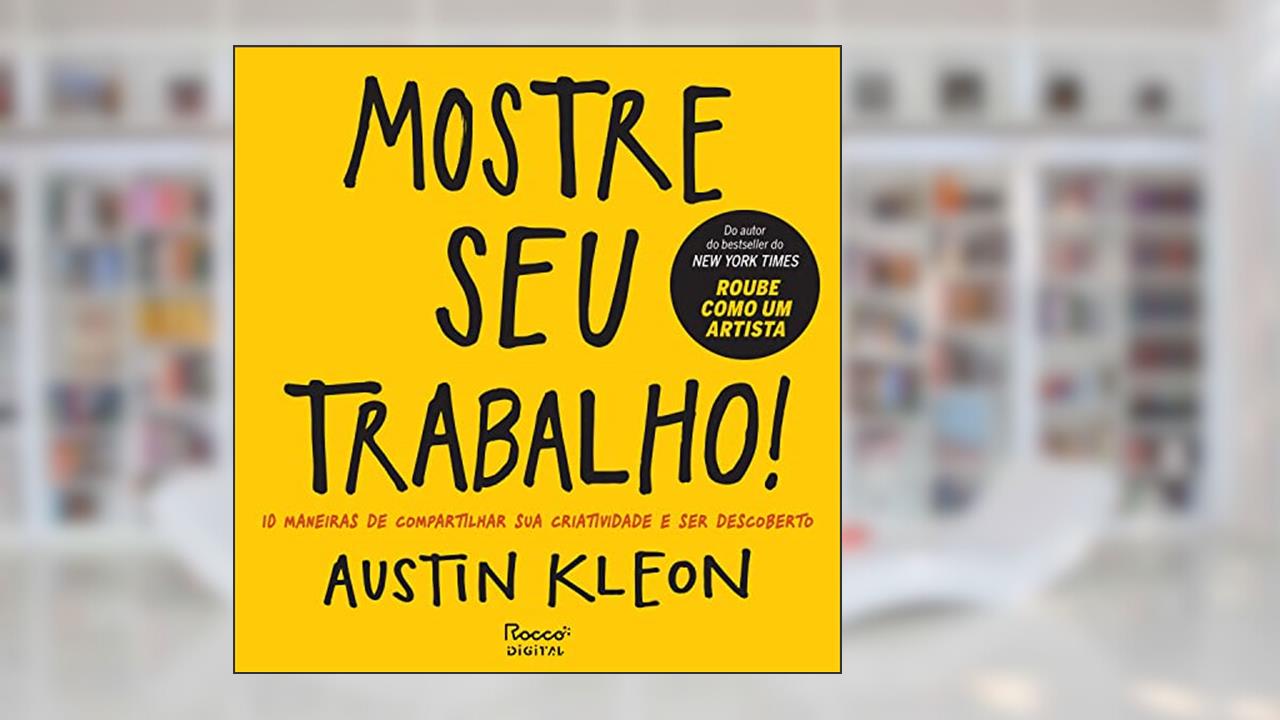 Capa de Mostre seu trabalho!: 10 maneiras de compartilhar sua criatividade e ser descoberto (Pitch Deck), do autor Austin Kleon