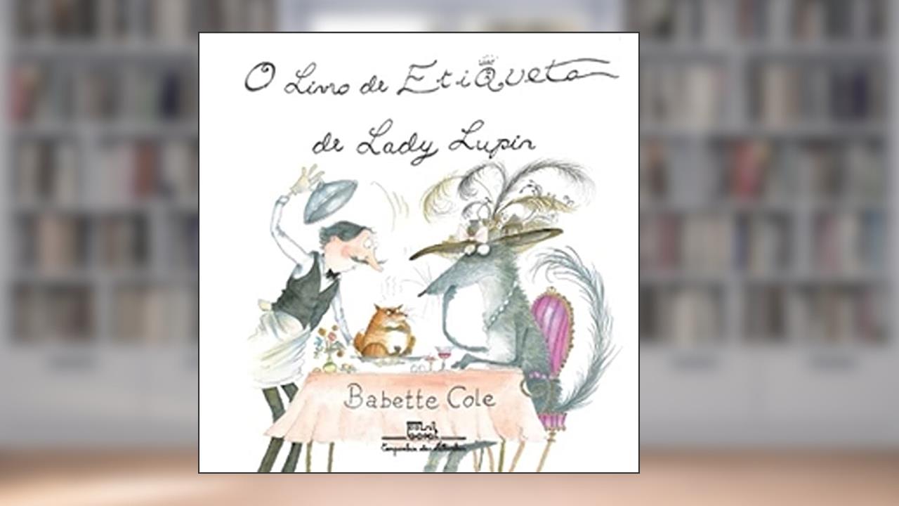 Capa de O Livro De Etiqueta De Lady Lupin, do autor Babette Cole