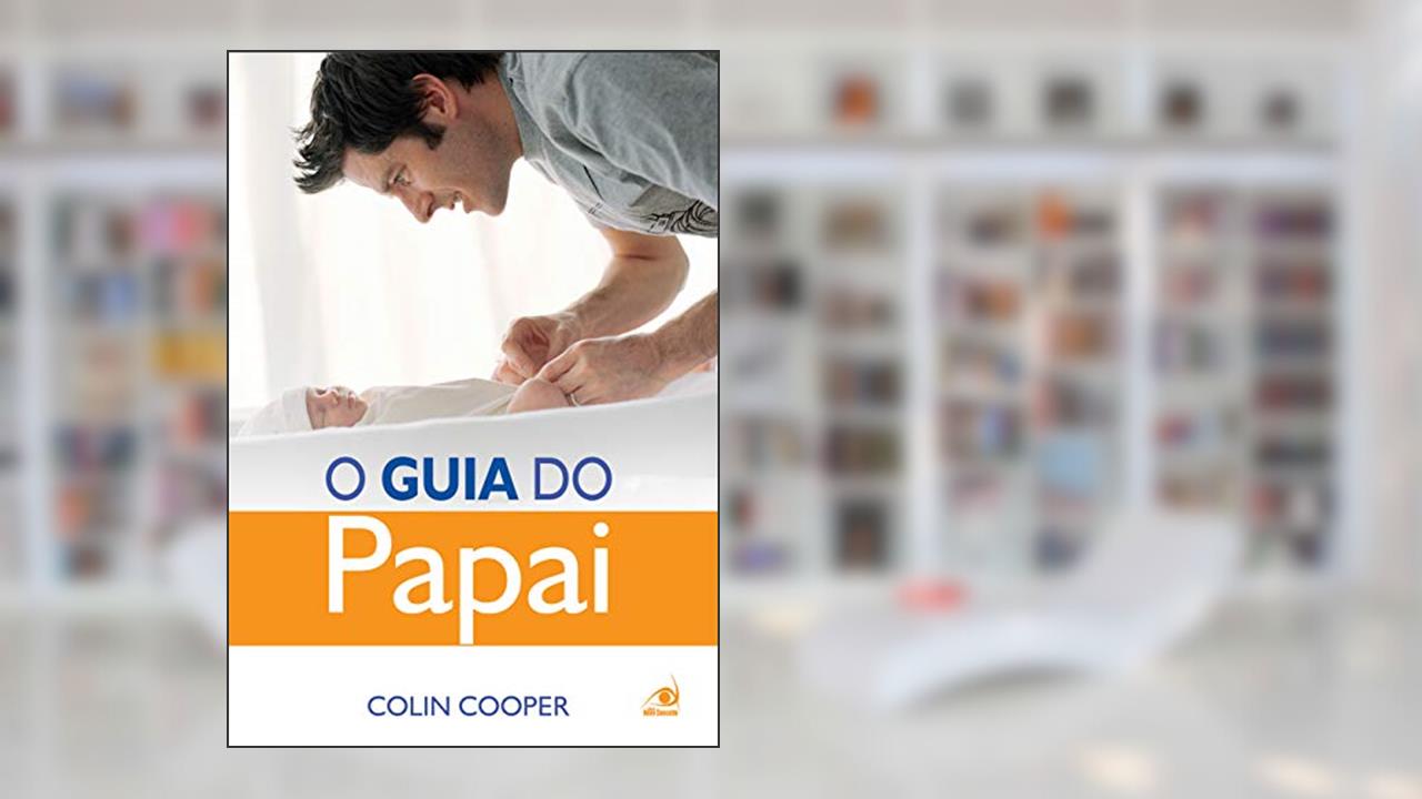 Capa de O Guia do Papai: um Guia Prático Para os Papais de Primeira Viagem, do autor Colin Cooper