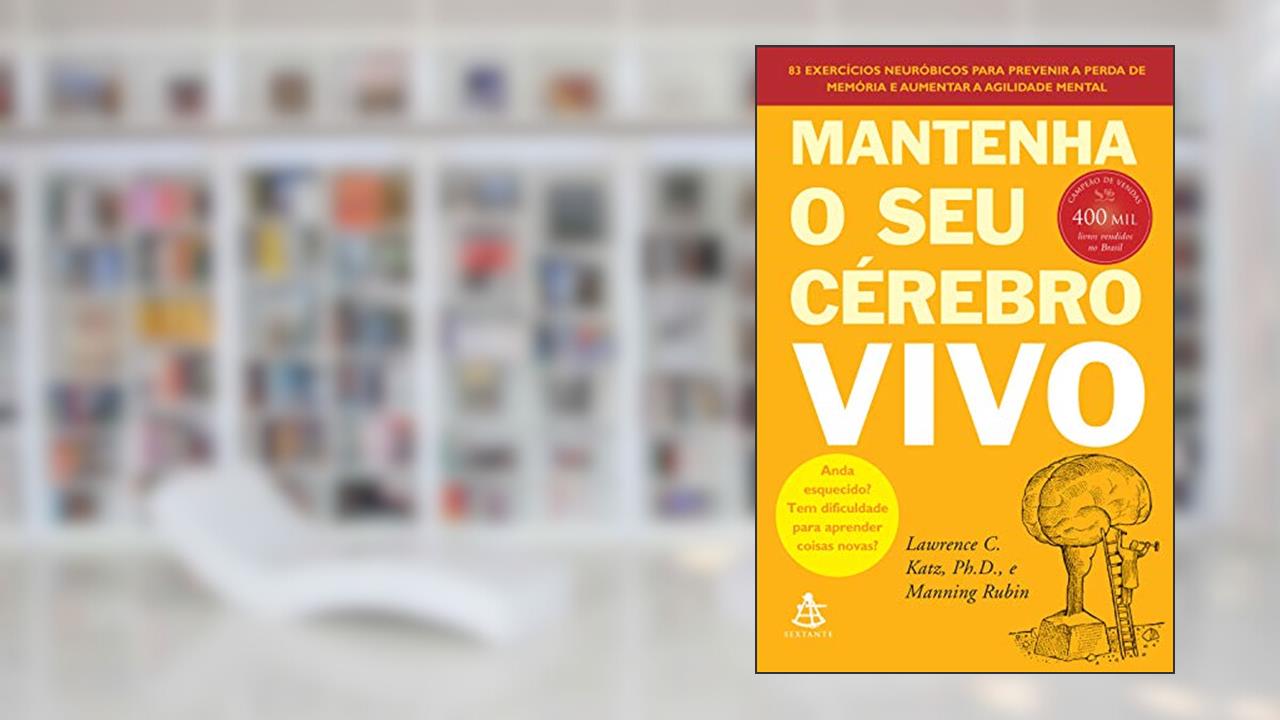 Capa de Mantenha o seu cérebro vivo: 83 exercícios neurobióticos para prevenir a perda de memória e aumentar a agilidade mental, do autor Lawrence C. Katz; Manning Rubin