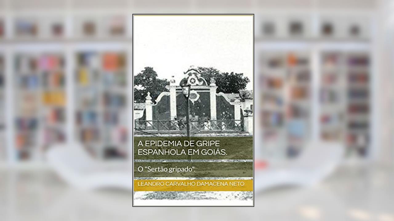 Capa de A Epidemia de Gripe Espanhola em Goiás. : O 