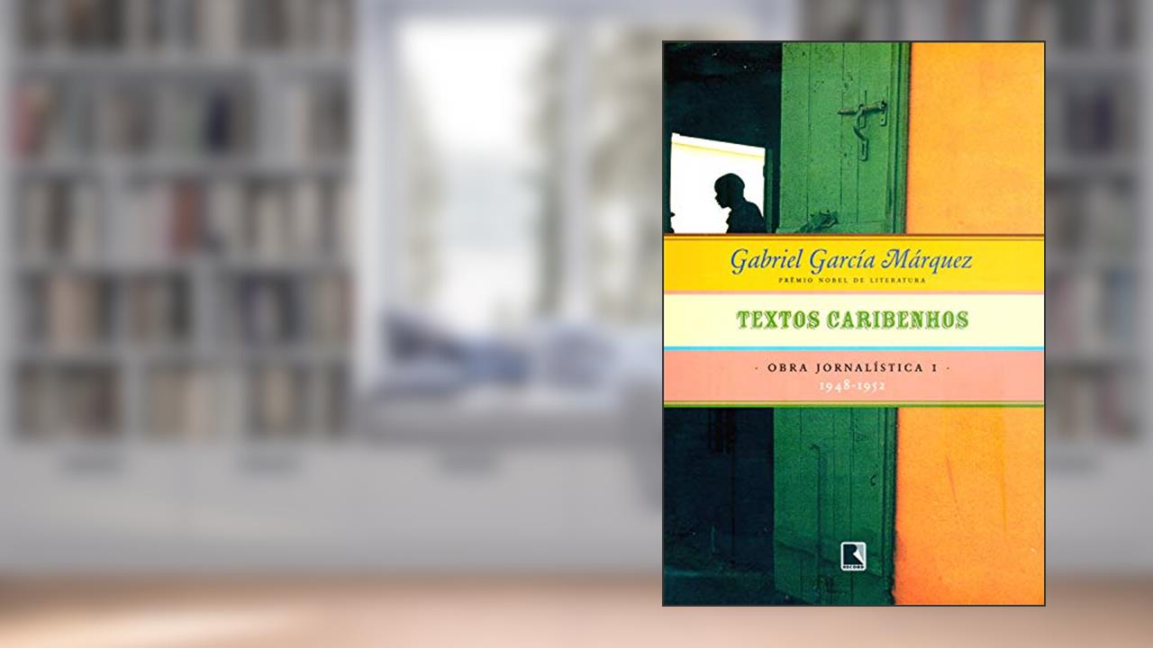 Capa de Textos caribenhos - Obra jornalística - vol. 1: 1948-1952, do autor Gabriel García Márquez