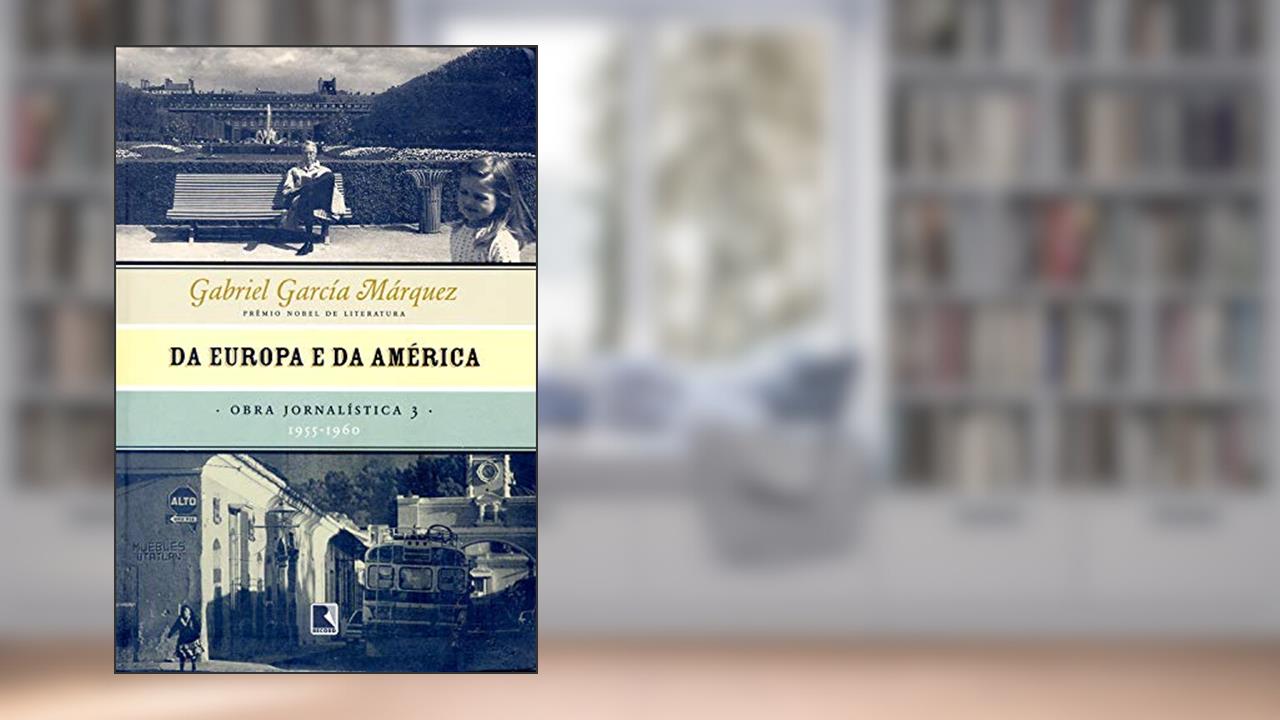Capa de Da Europa e da América - Obra jornalística - vol. 3: 1955-1960, do autor Gabriel García Márquez