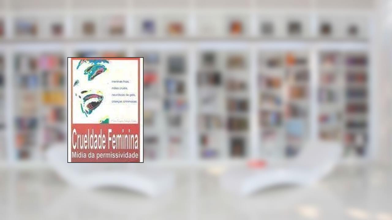 Capa de Crueldade Feminina : Mídia Da Permissividade., do autor Maria Regina Adoglio Netto