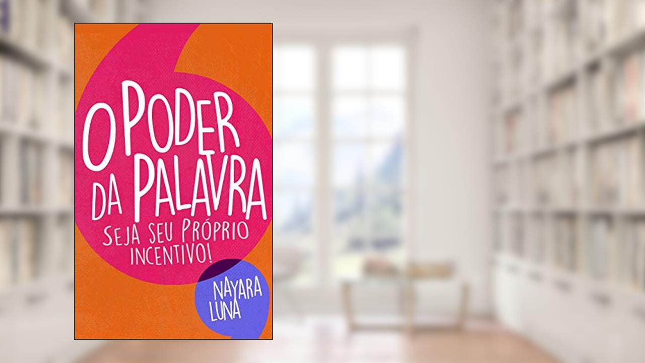 Capa de O PODER DA PALAVRA SEJA SEU PRÓPRIO INCENTIVO!, do autor NAYARA LUNA