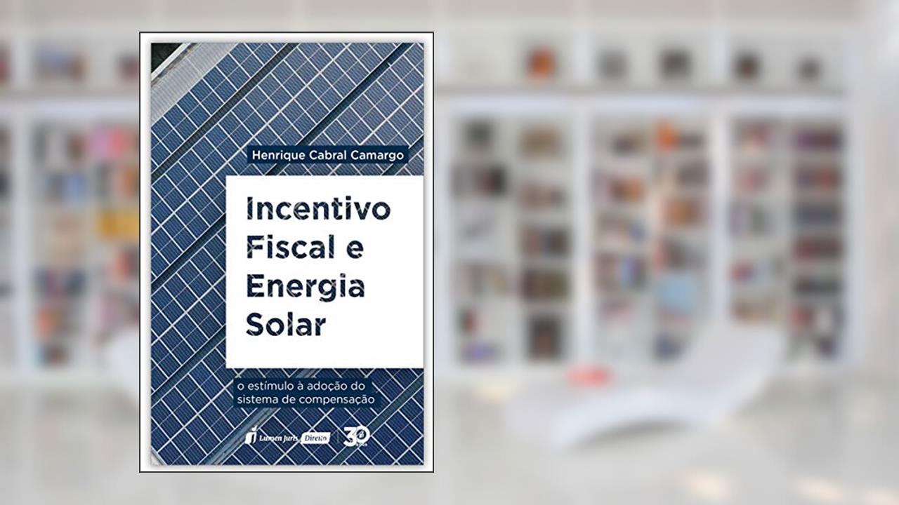 Capa de Incentivo Fiscal E Energia Solar - 2020, do autor Henrique Cabral Camargo