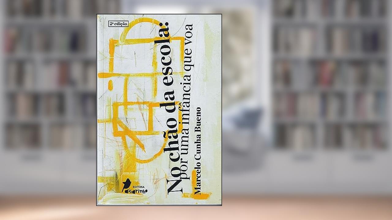 Capa de No Chão da Escola: por uma infância que voa, do autor Marcelo Cunha Bueno