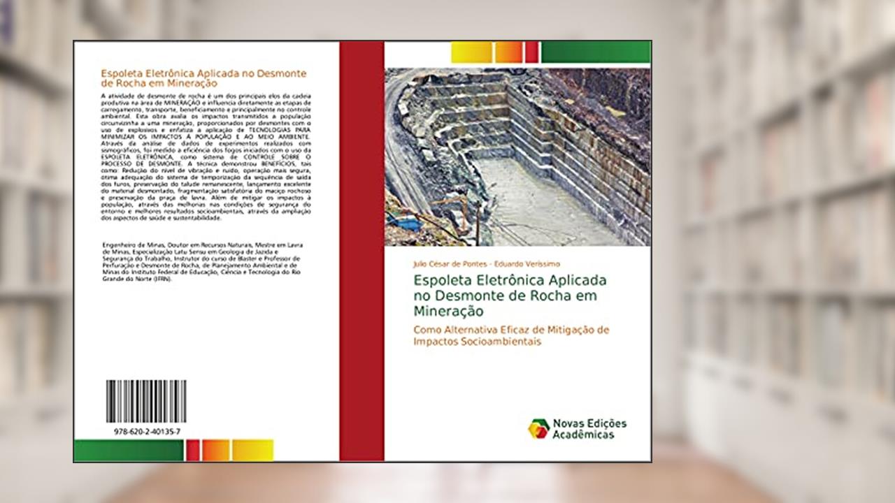 Espoleta Eletrônica Aplicada no Desmonte de Rocha em Mineração: Como Alternativa Eficaz de Mitigação de Impactos Socioambientais, de Julio César de Pontes; Eduardo Veríssimo