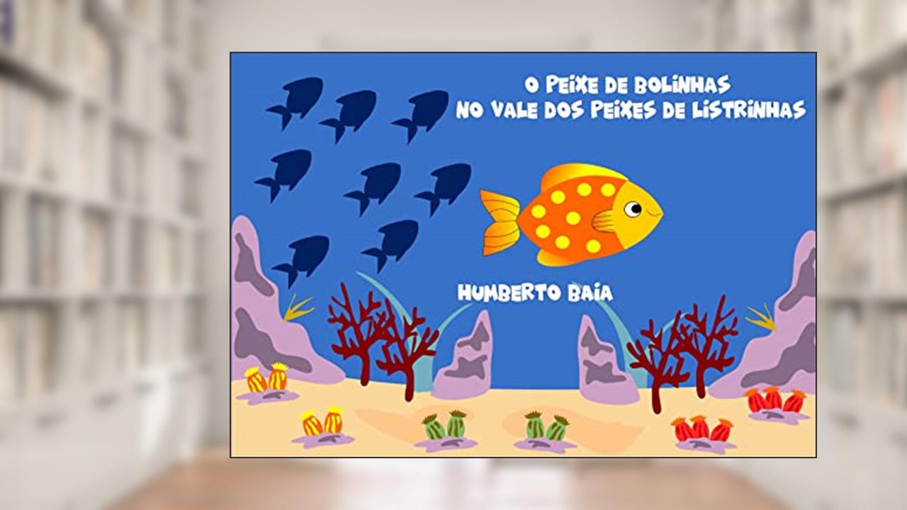 Capa de O peixe de bolinhas no vale dos peixes de listrinhas, do autor Humberto Baía