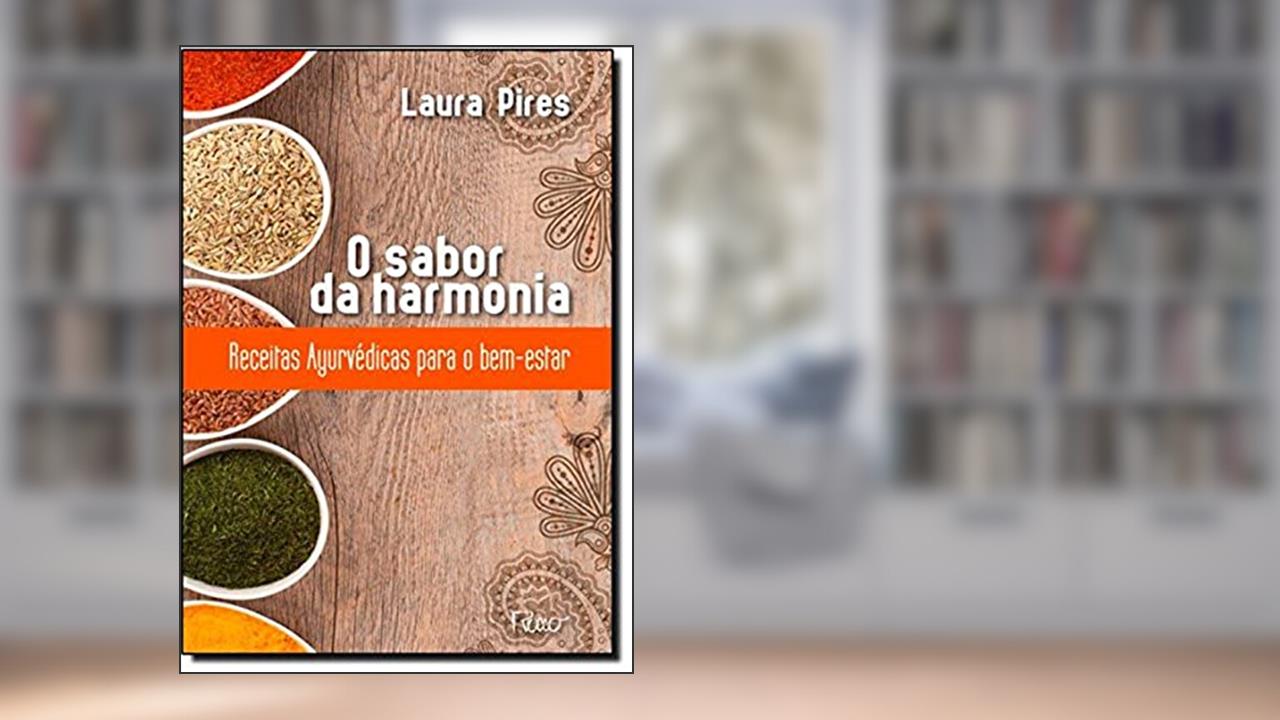 Capa de O sabor da harmonia: Receitas Ayurvédicas para o bem-estar, do autor Laura Pires