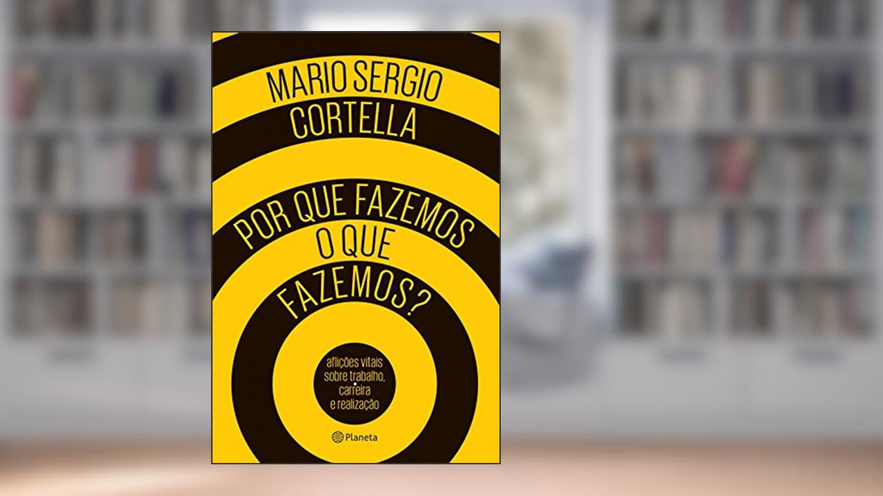Capa de Por que fazemos o que fazemos?, do autor Mario Sergio Cortella