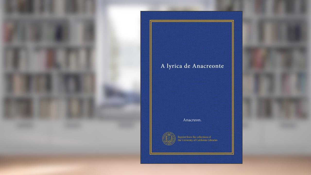 Capa de A lyrica de Anacreonte (Vol-1) (Portuguese Edition), do autor . Anacreon.