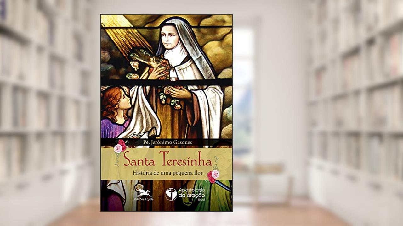 Capa de Santa Teresinha: História de uma pequena flor, do autor Jerônimo Gasques