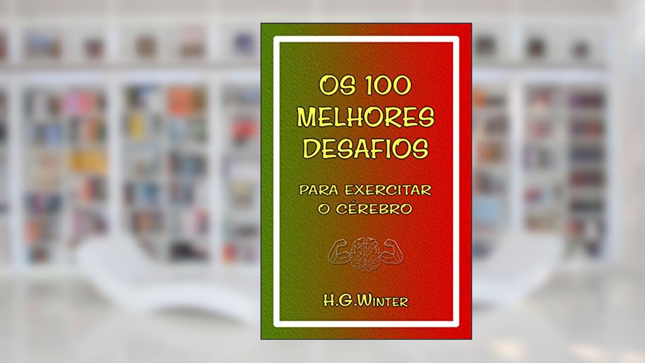 Capa de Os 100 MELHORES DESAFIOS: para exercitar o cérebro, do autor HANS GEORG WINTER
