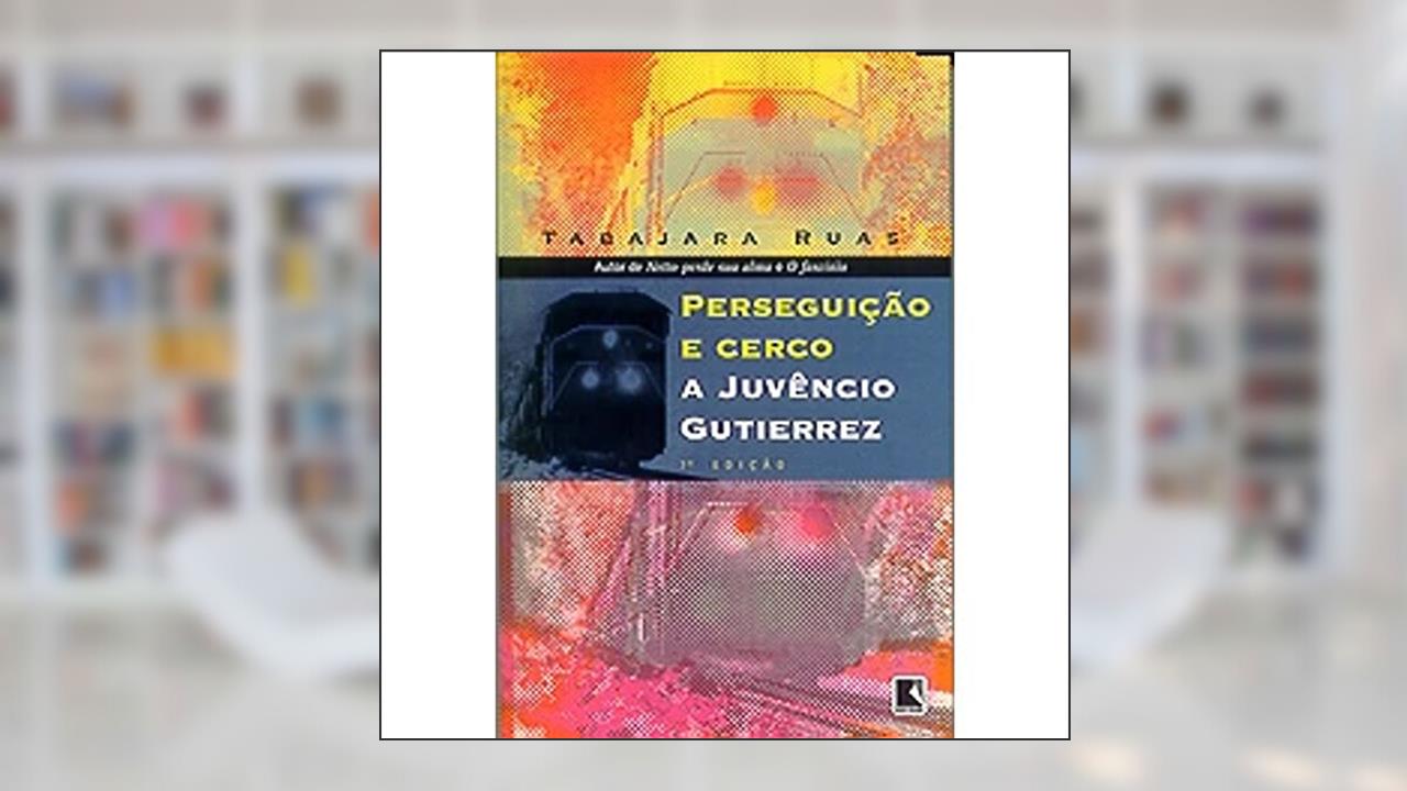 Capa de PERSEGUIÇÃO E CERCO A JUVÊNCIO GUTIERREZ, do autor Tabajara Ruas