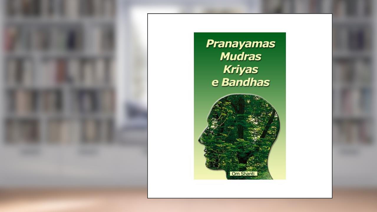 Capa de Pranayamas, Mudras, Kriyas e Bandhas, do autor Om Shanti