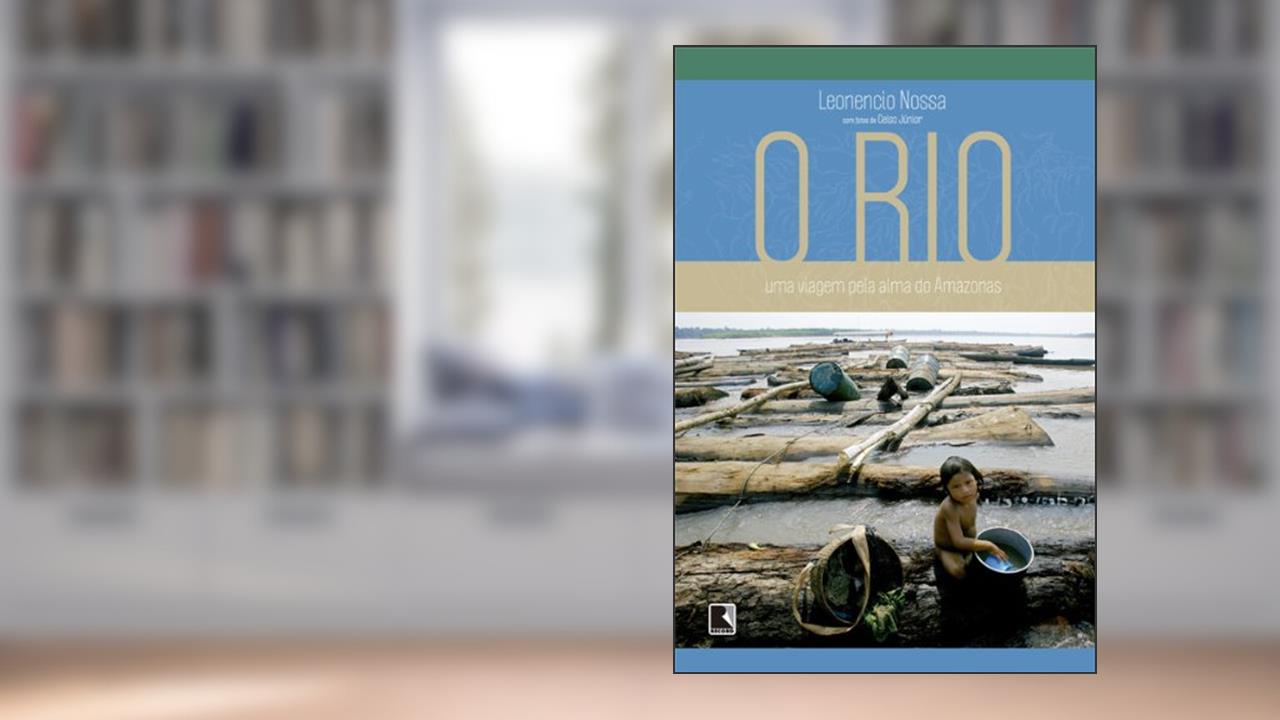 Capa de O rio: Uma viagem pela alma do Amazonas, do autor Leonencio Nossa