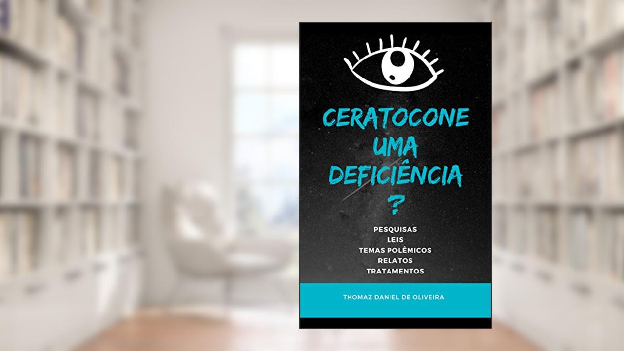 Capa de CERATOCONE, UMA DEFICIÊNCIA? (Ceratocone no Brasil Livro 1), do autor THOMAZ OLIVEIRA; SARITA FURTADO