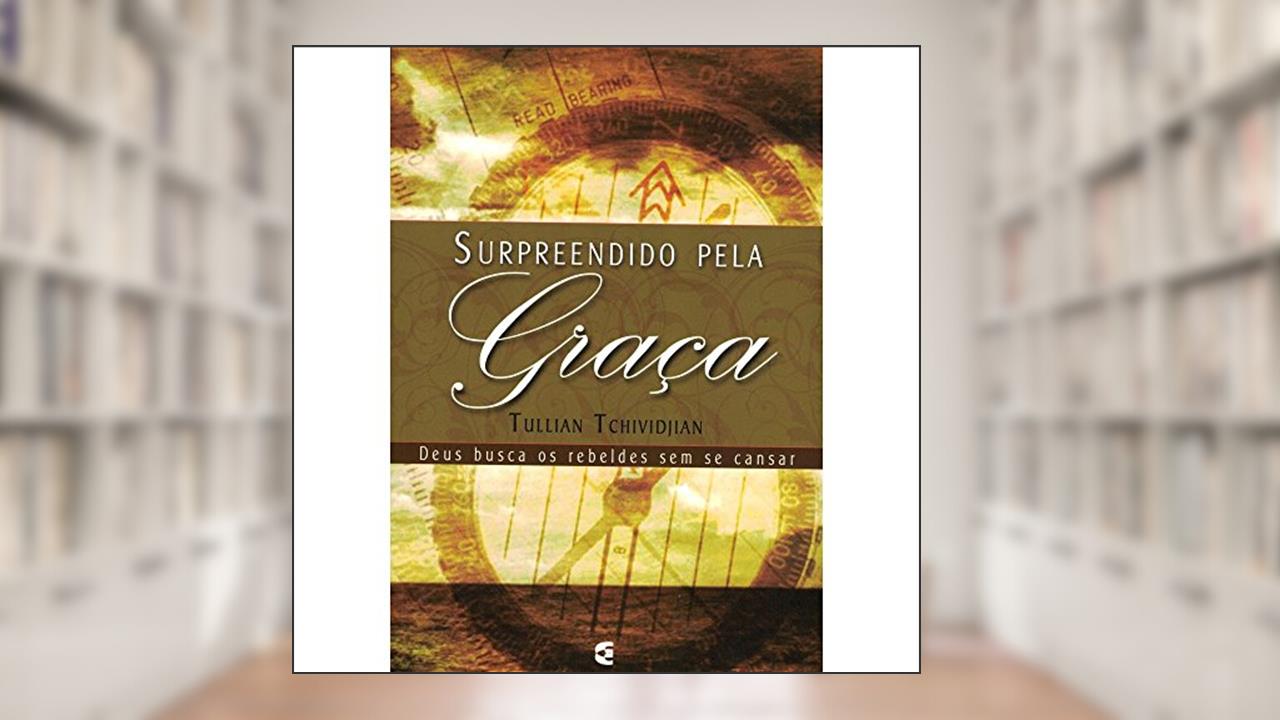 Capa de Surpreendido Pela Graça, do autor Tullian Tchividjian