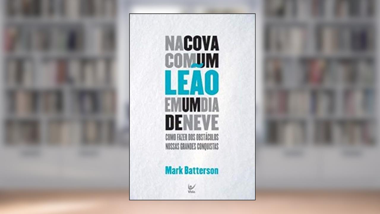 Capa de Na Cova com um Leão em um dia de Neve, do autor Mark Batterson