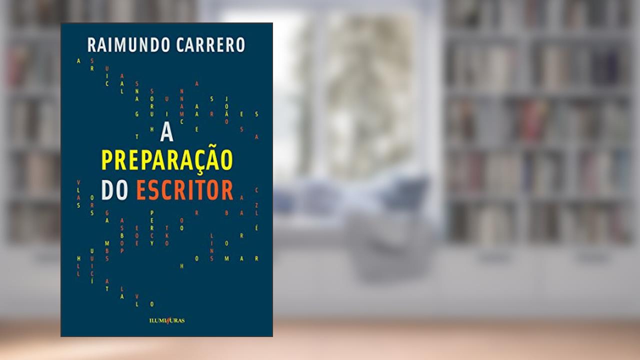 A preparação do escritor, do autor Raimundo Carrero