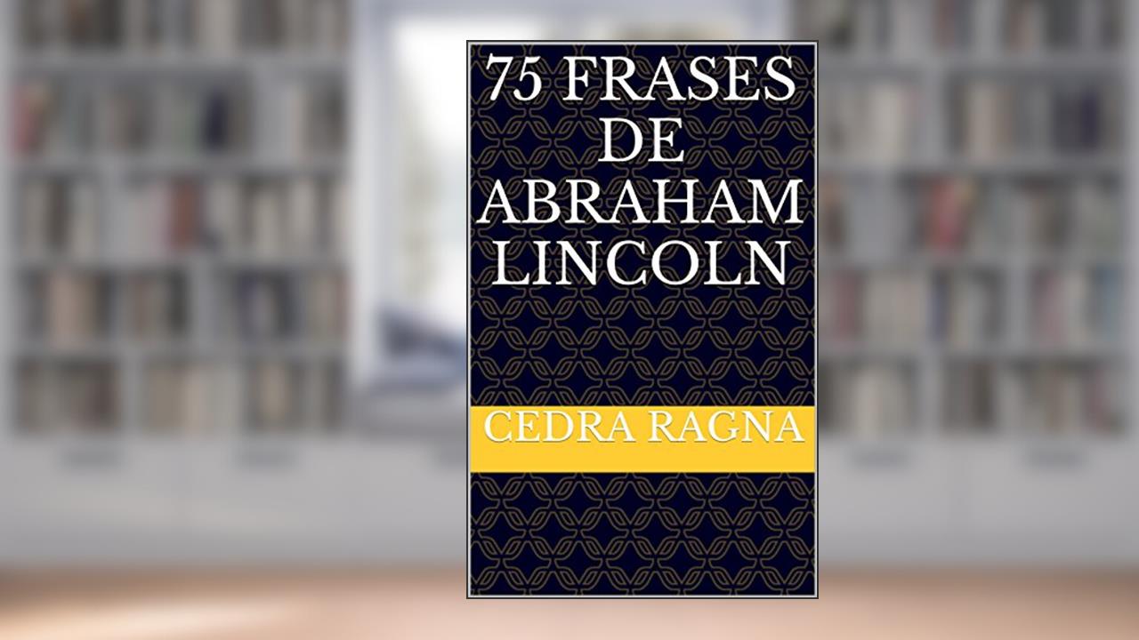 Capa de 75 Frases de Abraham Lincoln, do autor Cedra Ragna