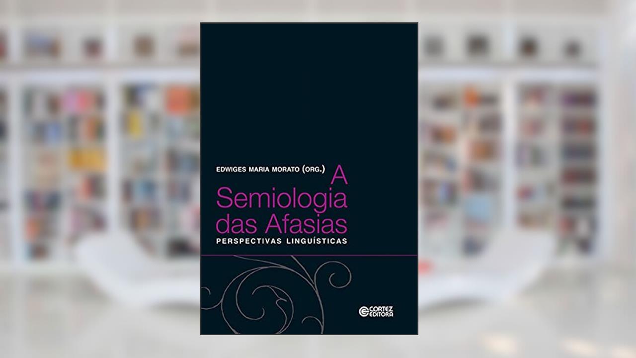 Capa de A semiologia das Afasias: perpectivas linguísticas, do autor Edwiges Maria Morato