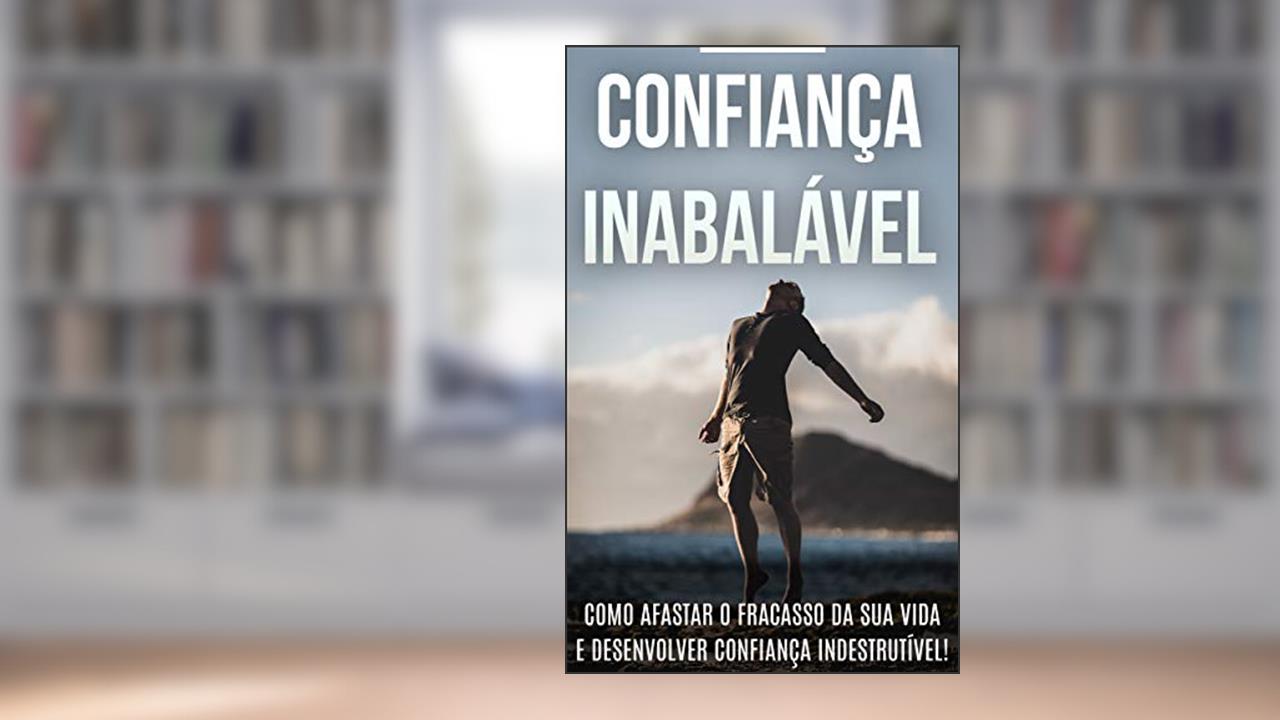 Capa de CONFIANÇA: Como Ser Mais Confiante, Aprenda a Desenvolver A Sua Autoconfiança e Afaste o Fracasso da Sua Vida, do autor Eduardo Rocha