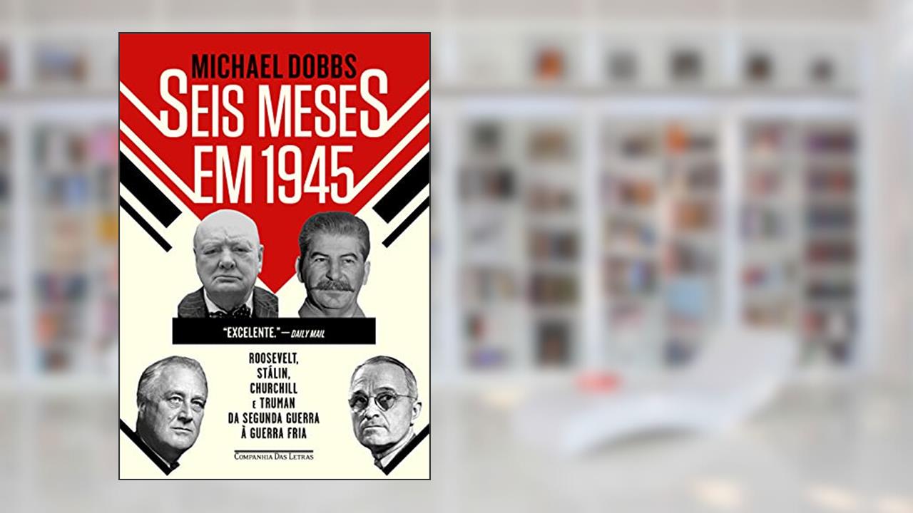 Capa de Seis meses em 1945, do autor Michael Dobbs
