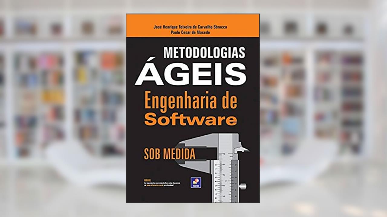 Capa de Metodologias ágeis: Engenharia de software sob medida, do autor José Henrique Teixeira de Carvalho Sbrocco e Paulo Cesar de Macedo