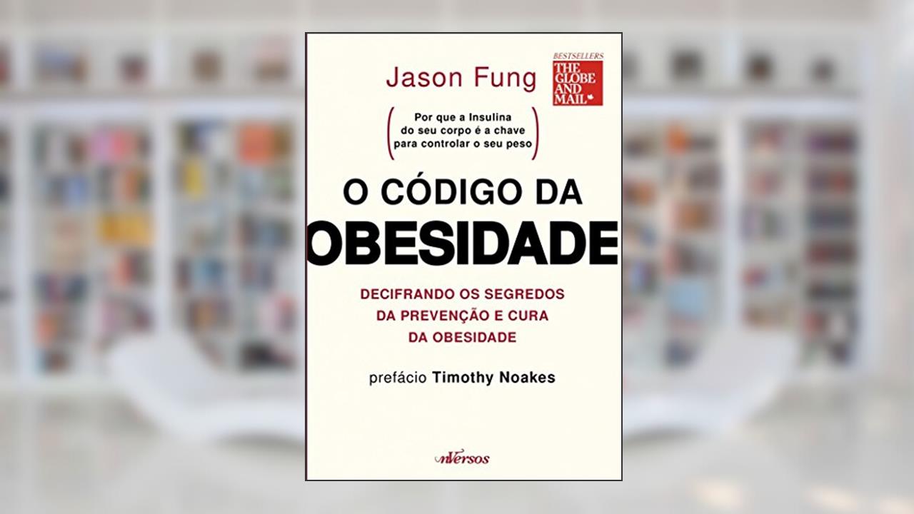 Capa de O código da obesidade: decifrando os segredos da prevenção e cura da obesidade, do autor Jason Fung