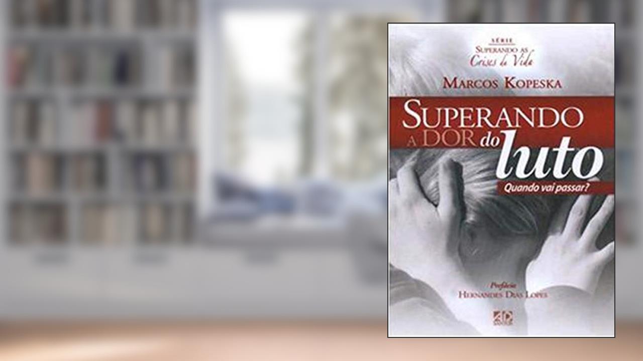 Capa de Superando a Dor do Luto. Quando Vai Passar? - Série Superando as Crises da Vida, do autor Marcos Kopeska
