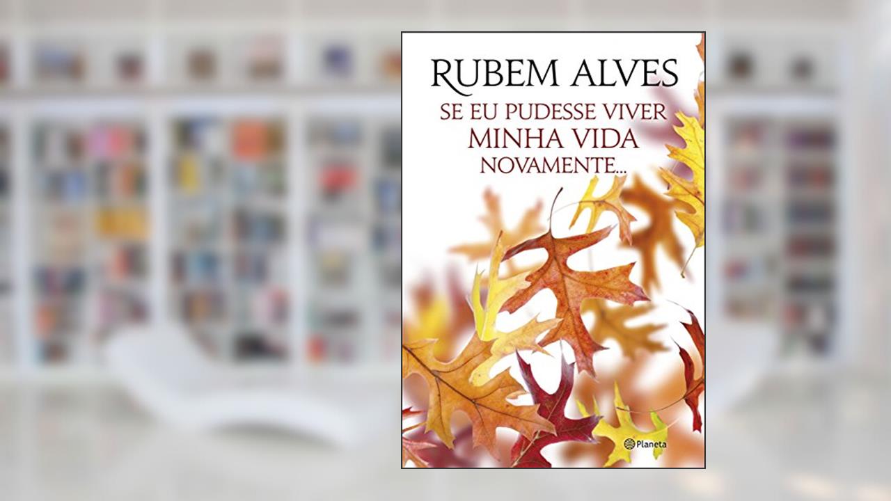 Capa de Se eu pudesse viver minha vida novamente, do autor Rubem Alves