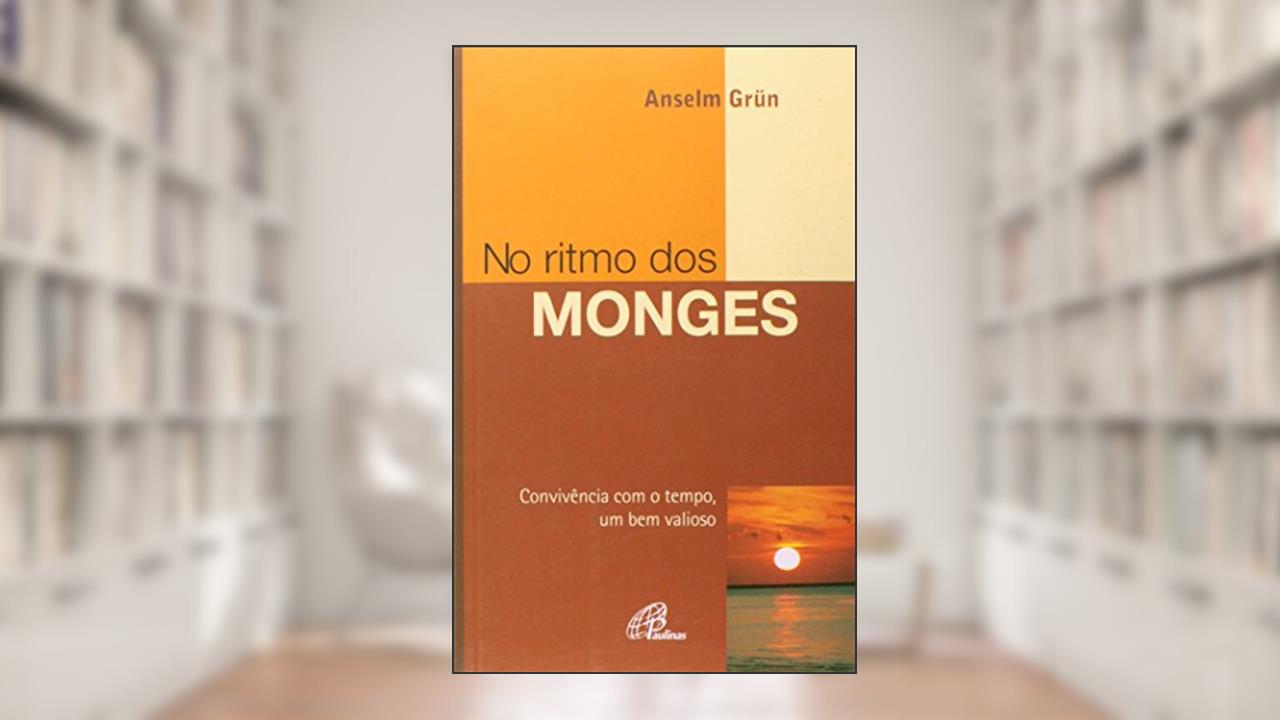 No Ritmo dos Monges. Convivência com o Tempo, Um Bem Valioso - Coleção Viver Melhor, do autor Anselm Grün